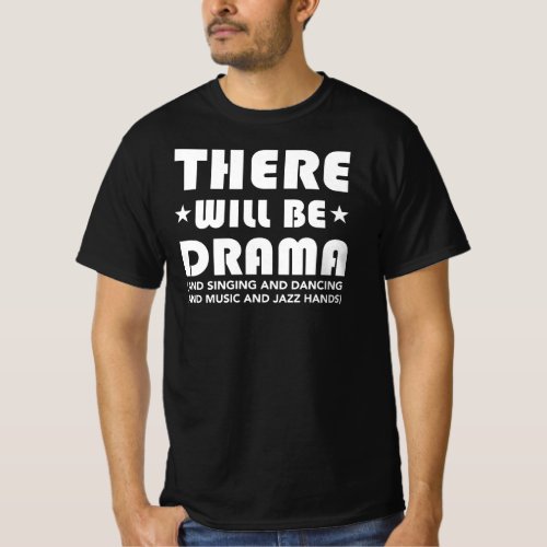 There Will Be Drama Musical Theater Fan T_Shirt