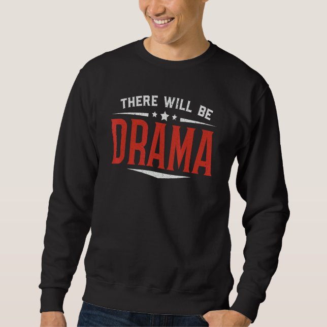 There Will Be Drama Performer Artist Acting Actor Sweatshirt (Front)