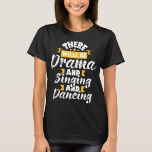 There Will Be Drama Singing Dancing - Actress Dram T-Shirt