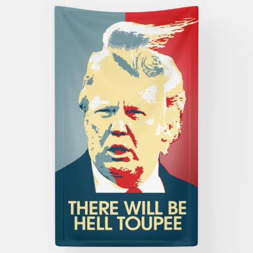 There will be Hell Toupee _ Anti_Trump Propaganda Banner