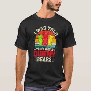 There Would Be Gummy Bear Funny Candy Lovers Girls T-Shirt