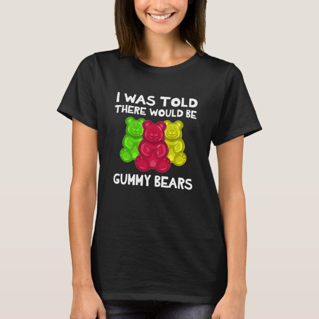 There Would Be Gummy Bears Shirt (Front)