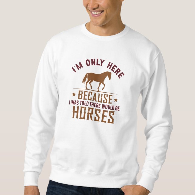 There Would Be Horses Sweatshirt (Front)