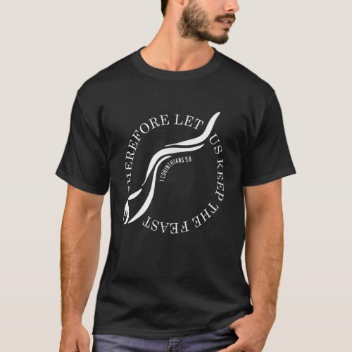 Therefore Let Us Keep The Feast 1 Corinthians 58 S T_Shirt