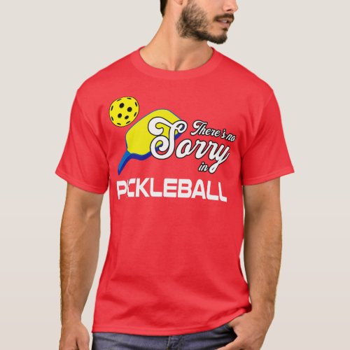 Thereis no Sorry in Pickleball Funny Pickleball Pl T_Shirt
