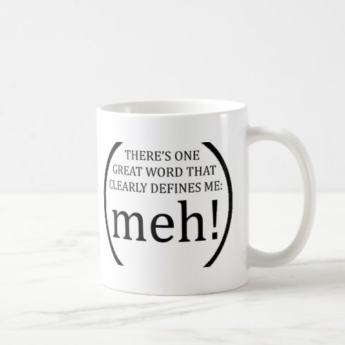 theres 1 great word that clearly defines me meh coffee mug