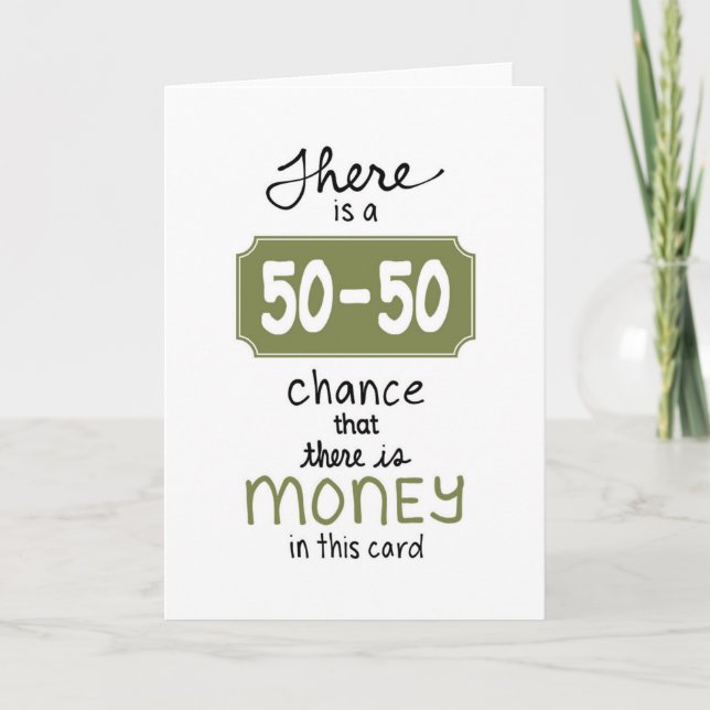 There's a 50-50 Chance there is Money in this Card (Front)
