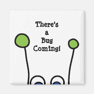 There's a Bug Coming! Magnet