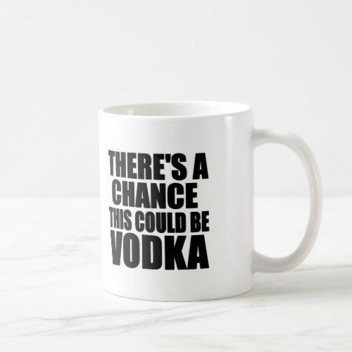 Theres a chance this could be vodka coffee mug