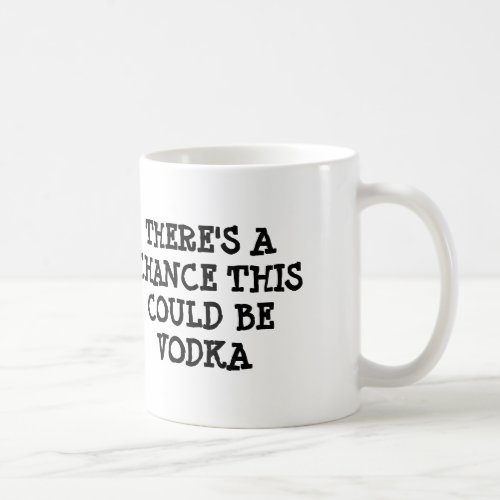 Theres a chance this could be vodka coffee mug