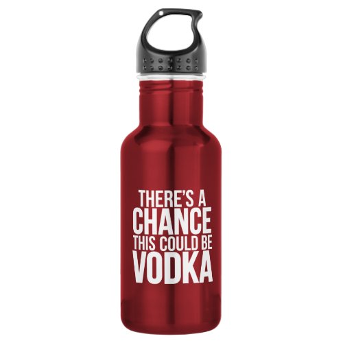 Theres a chance this could be vodka stainless steel water bottle