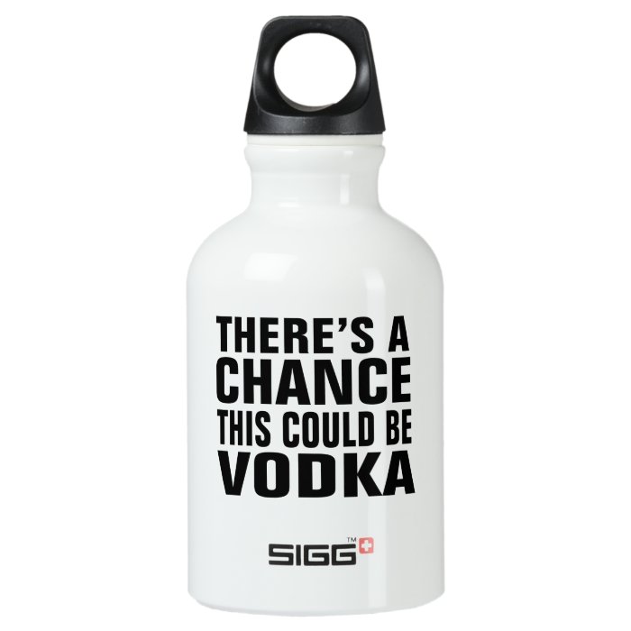 There's A Chance This Could Be Vodka Water Bottle 