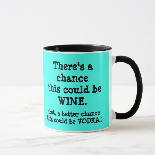 Theres a Chance this Could Wine or Vodka Mug