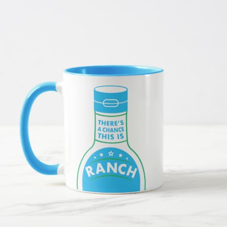 There's A Chance This Is Ranch Funny Mug