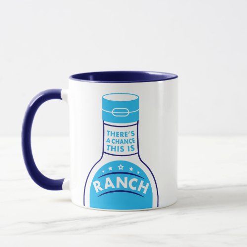 Theres A Chance This Is Ranch Funny Mug