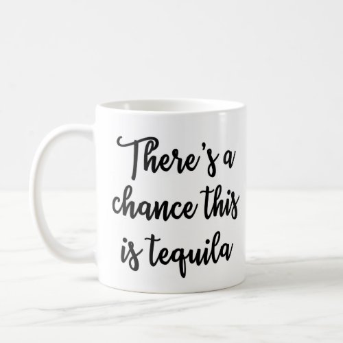 Theres a chance this is tequila Mug