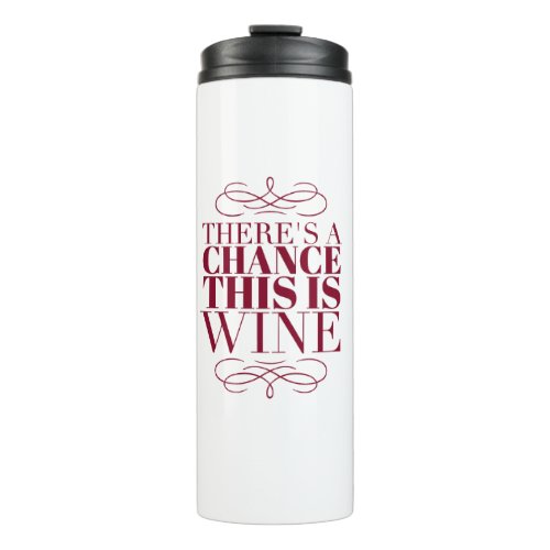 Theres a Chance This Is Wine Burgundy Text Thermal Tumbler