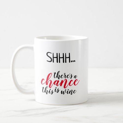 Theres a chance this is wine funny coffee mug