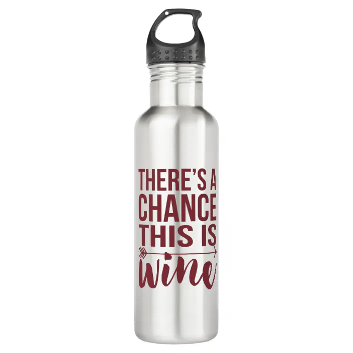 There S A Chance This Is Wine Quote Stainless Steel Water Bottle Zazzle Com