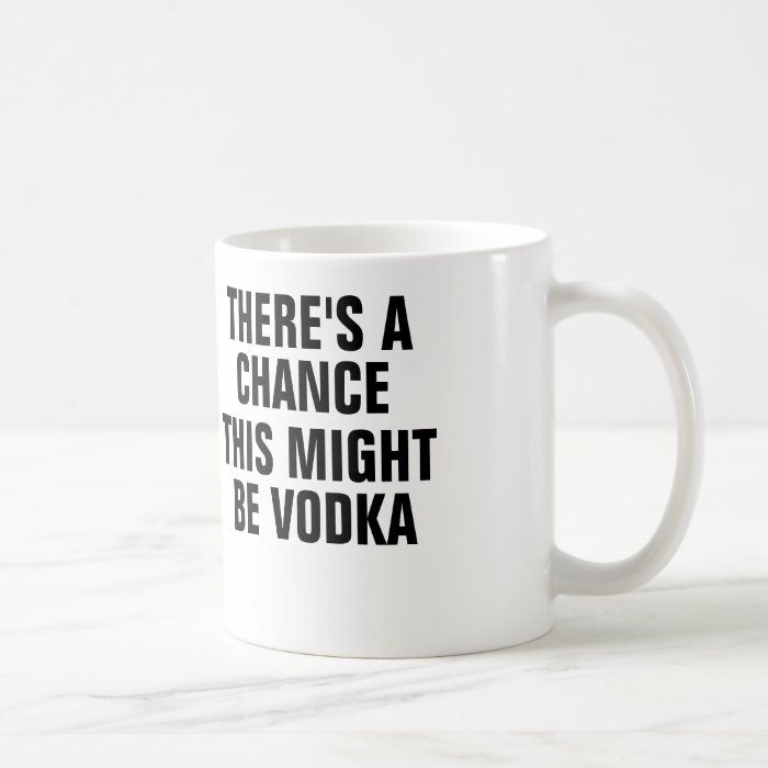 There's a chance this might be vodka. coffee mug