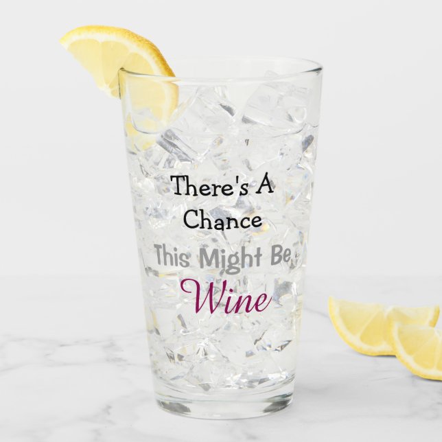 There's a Chance This Might Be Wine Glass (Front Ice)