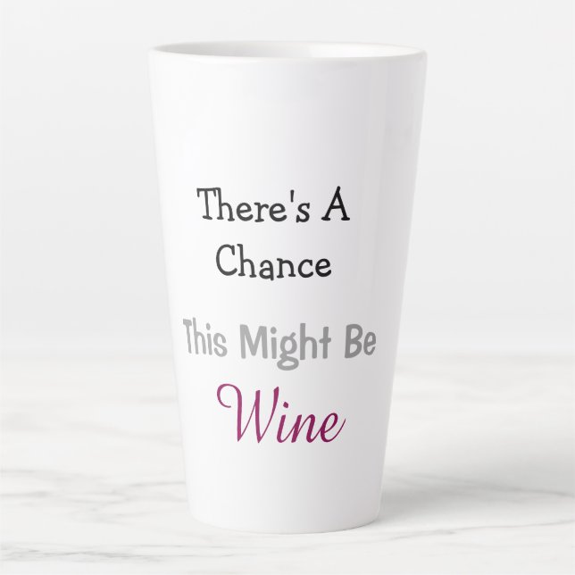 There's A Chance This Might Be Wine Latte Mug (Front)