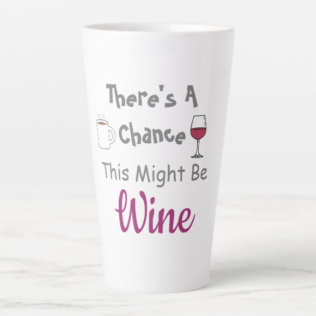 There's A Chance This Might Be Wine Latte Mug (Front)