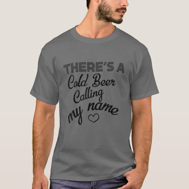 There's A Cold Beer Calling My Name Country Music T-Shirt (Front)