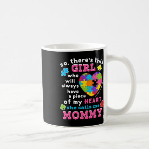 Theres A Girl She Calls Me Mommy Autism Awareness Coffee Mug