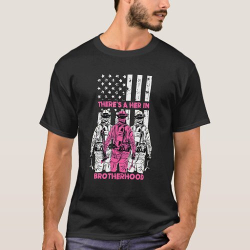 Theres A Her In Brotherhood Firefighter Fireman Wo T_Shirt