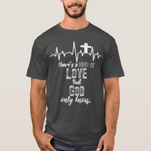 Theres a Kind of Love God Only Knows Christian T_Shirt