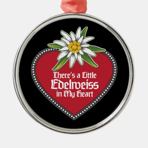 Theres a Little Edelweiss in My Heart Ornament