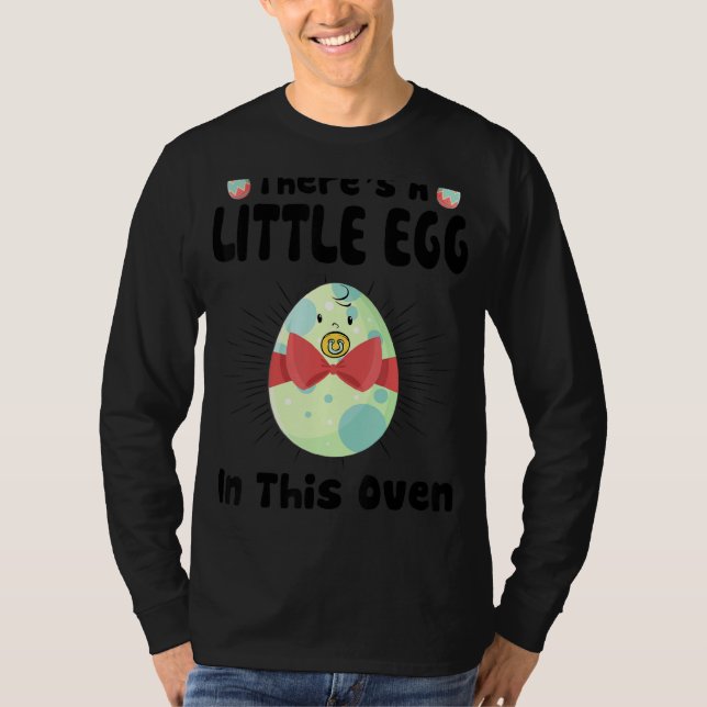 There's A Little Egg In This Oven Easter Day Pregn T-Shirt (Front)