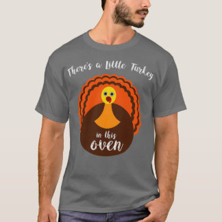 Theres a Little Turkey in This Oven Thanksgiving M T-Shirt