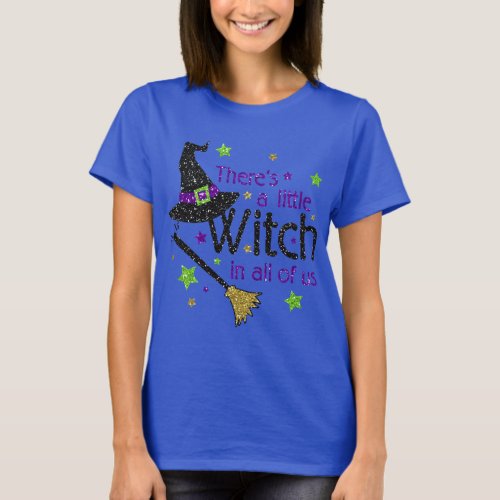Theres A Little Witch In All of Us Halloween Shirt