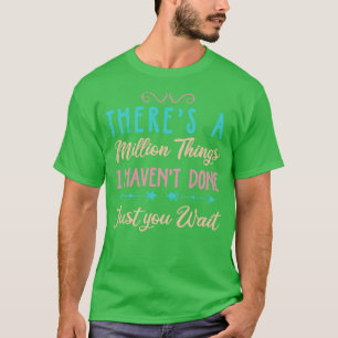 Theres A Million Things I Havent Done Just You Wai T-Shirt