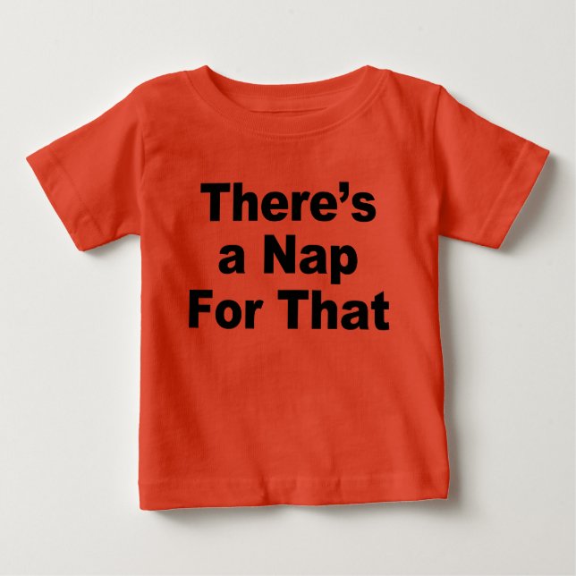 There's a Nap For That Baby T-Shirt (Front)