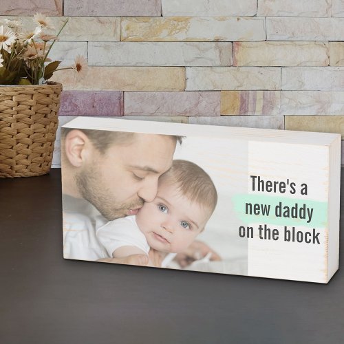 Theres a New Daddy on the Block Custom Baby Photo Wooden Box Sign