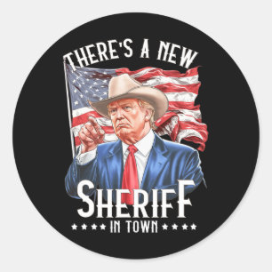 There's A New Sheriff In Town1 Classic Round Sticker