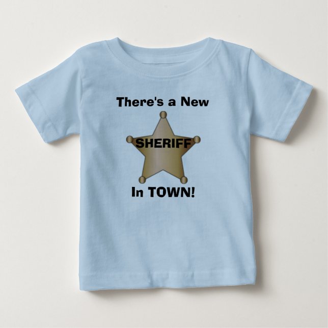 There's a New Sheriff in TOWN! Baby T-Shirt (Front)