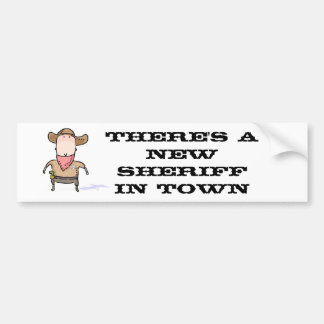 There's a New Sheriff in Town Bumper Sticker