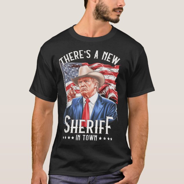 Theres A New Sheriff In Town, Cowboy Trump 2024  T-Shirt (Front)