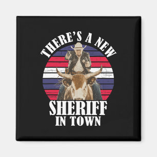 There's A New Sheriff In Town Funny Trump Design Magnet