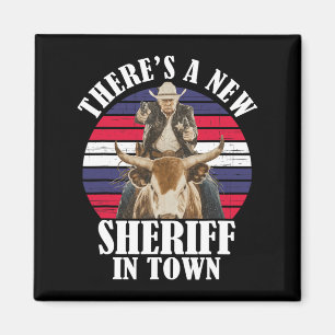There's A New Sheriff In Town Funny Trump Design  Magnet