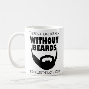 THERE'S A PLACE FOR MEN WITHOUT BEARDS THE LADY'S  COFFEE MUG