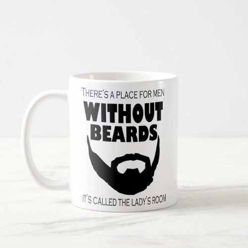 THERES A PLACE FOR MEN WITHOUT BEARDS THE LADYS  COFFEE MUG