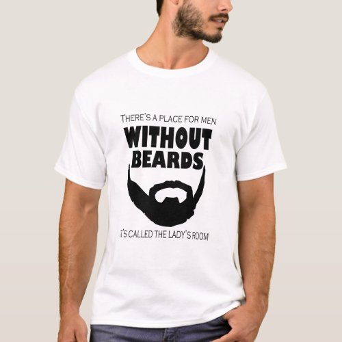 THERES A PLACE FOR MEN WITHOUT BEARDS THE LADYS  T_Shirt