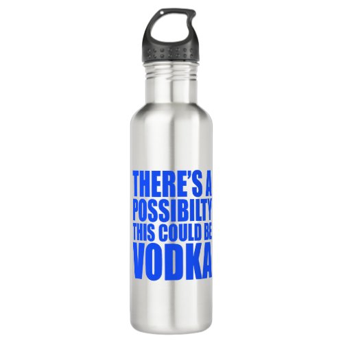 Theres A Possibility Could Be Vodka Water Bottle