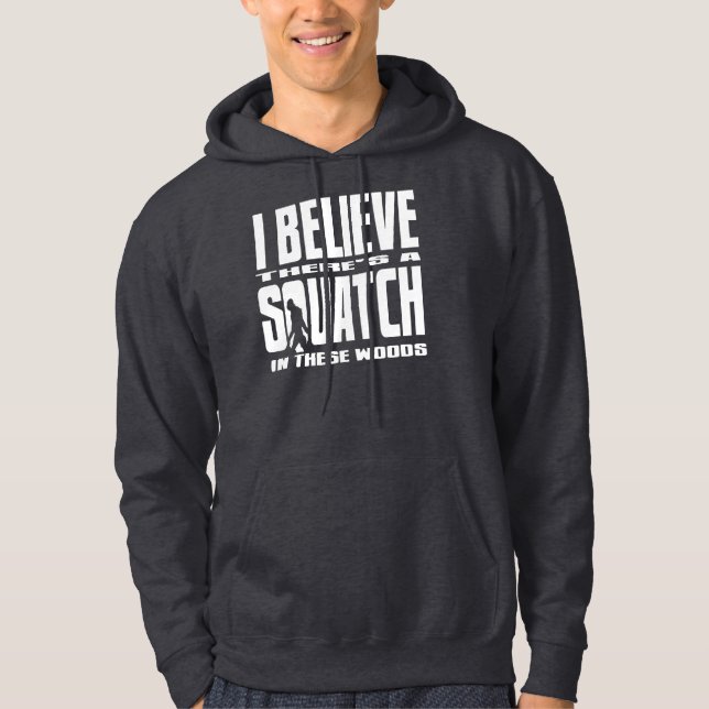 There's a SQUATCH in these woods Hoodie (Front)