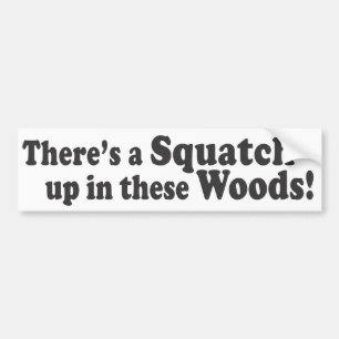 There's A Squatch Up In These Woods! Multiple Prod Bumper Sticker
